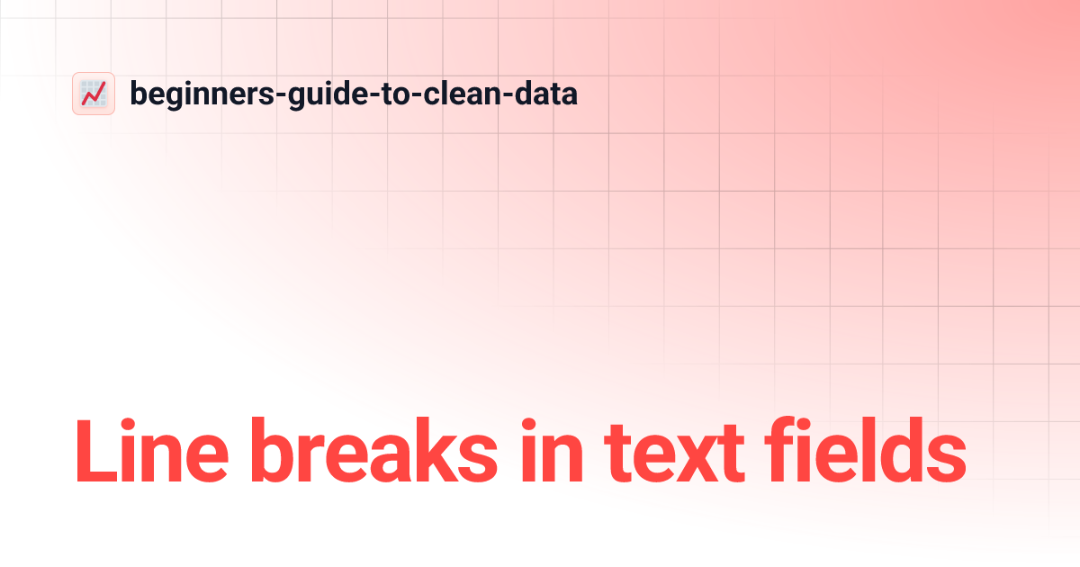 Line breaks in text fields | beginners-guide-to-clean-data